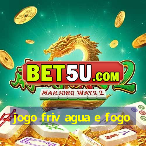 jogo friv agua e fogo